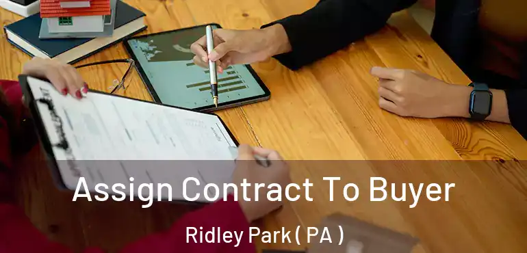  Assign Contract To Buyer Ridley Park ( PA )