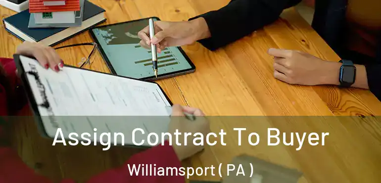  Assign Contract To Buyer Williamsport ( PA )
