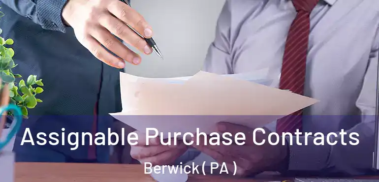  Assignable Purchase Contracts Berwick ( PA )
