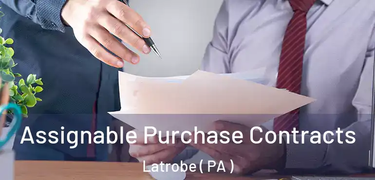  Assignable Purchase Contracts Latrobe ( PA )
