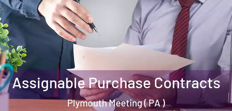  Assignable Purchase Contracts Plymouth Meeting ( PA )