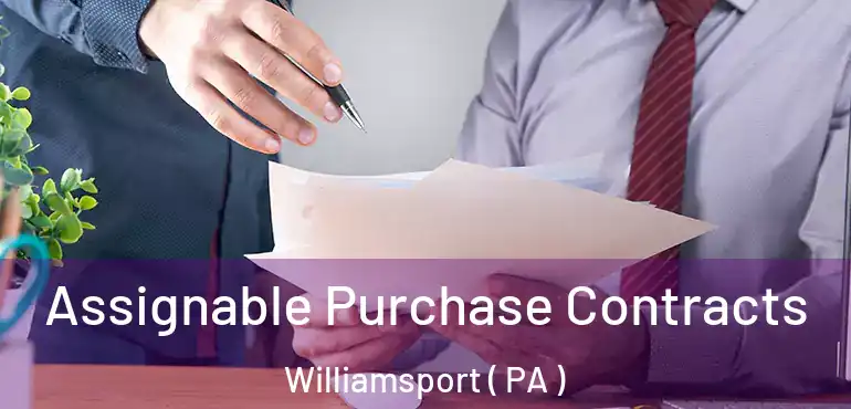  Assignable Purchase Contracts Williamsport ( PA )