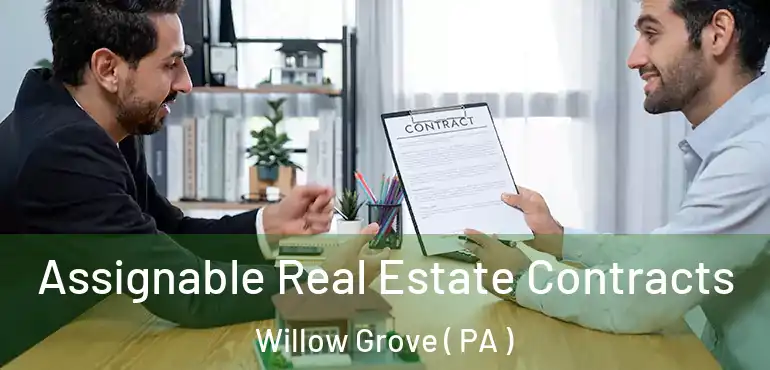  Assignable Real Estate Contracts Willow Grove ( PA )