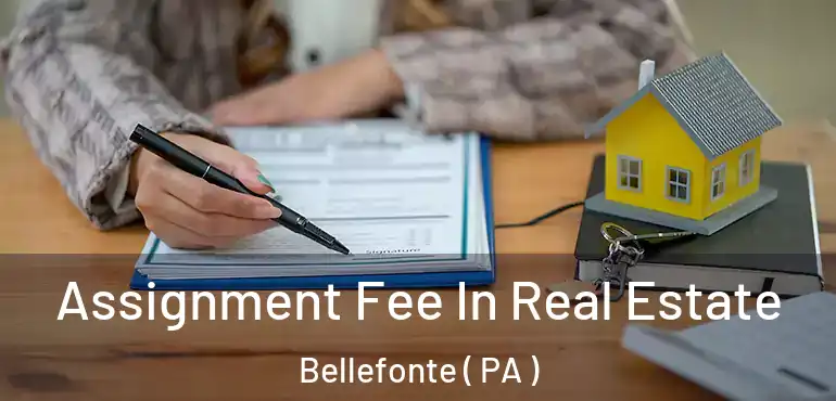  Assignment Fee In Real Estate Bellefonte ( PA )