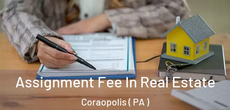  Assignment Fee In Real Estate Coraopolis ( PA )