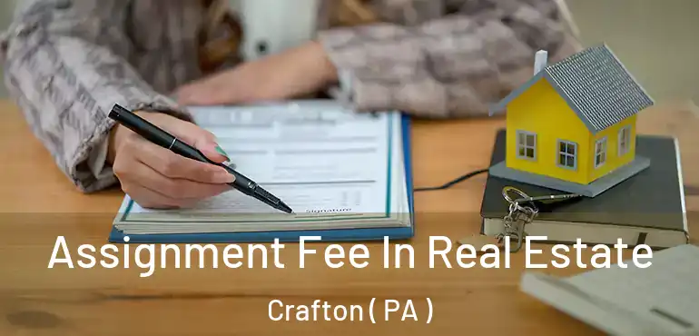  Assignment Fee In Real Estate Crafton ( PA )
