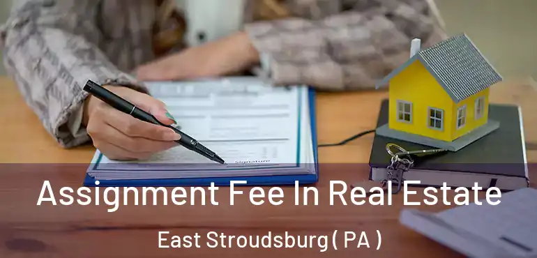  Assignment Fee In Real Estate East Stroudsburg ( PA )