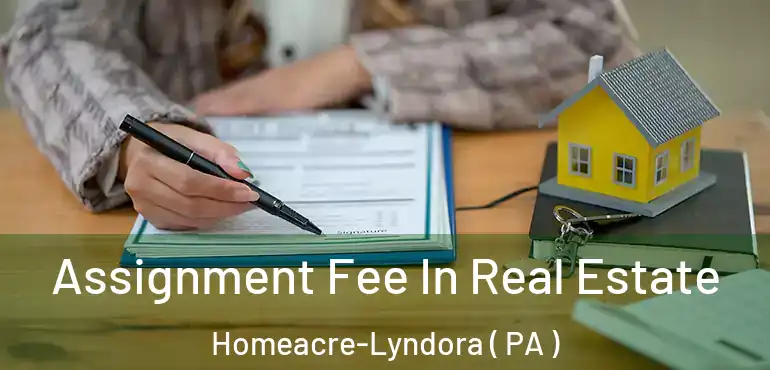  Assignment Fee In Real Estate Homeacre-Lyndora ( PA )