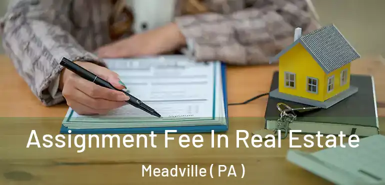  Assignment Fee In Real Estate Meadville ( PA )
