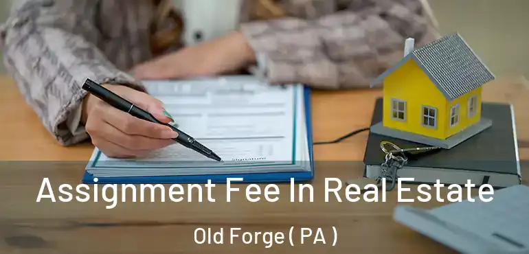 Assignment Fee In Real Estate Old Forge ( PA )