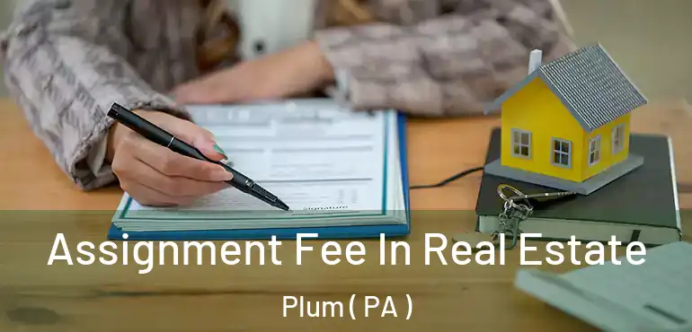  Assignment Fee In Real Estate Plum ( PA )