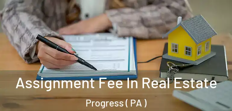  Assignment Fee In Real Estate Progress ( PA )