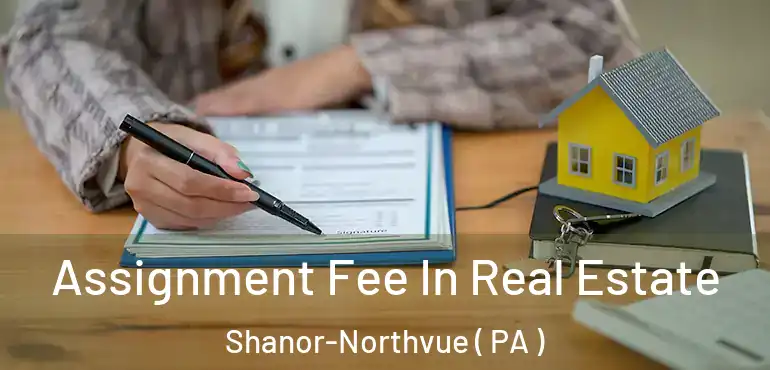  Assignment Fee In Real Estate Shanor-Northvue ( PA )