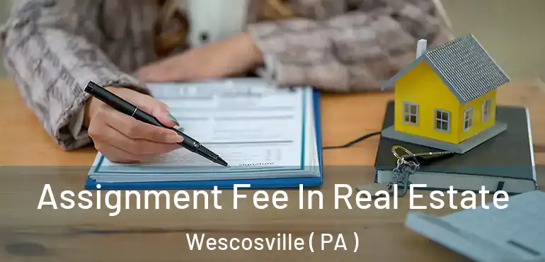  Assignment Fee In Real Estate Wescosville ( PA )