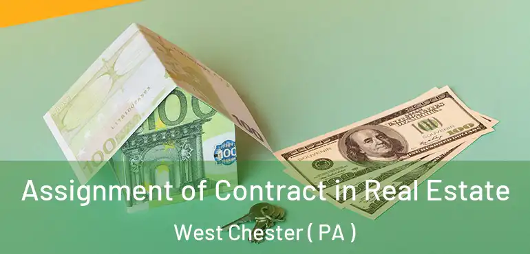  Assignment of Contract in Real Estate West Chester ( PA )