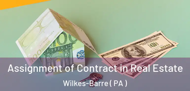  Assignment of Contract in Real Estate Wilkes-Barre ( PA )