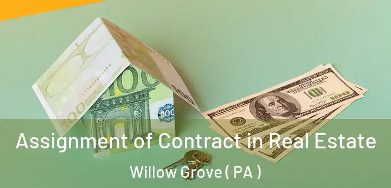  Assignment of Contract in Real Estate Willow Grove ( PA )