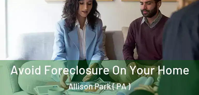  Avoid Foreclosure On Your Home Allison Park ( PA )