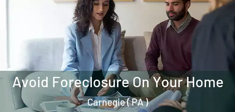  Avoid Foreclosure On Your Home Carnegie ( PA )
