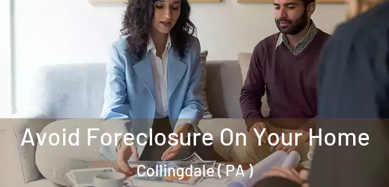  Avoid Foreclosure On Your Home Collingdale ( PA )