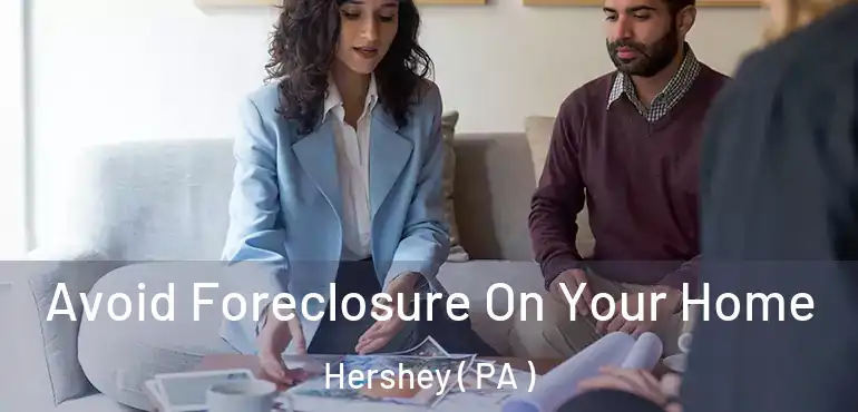  Avoid Foreclosure On Your Home Hershey ( PA )