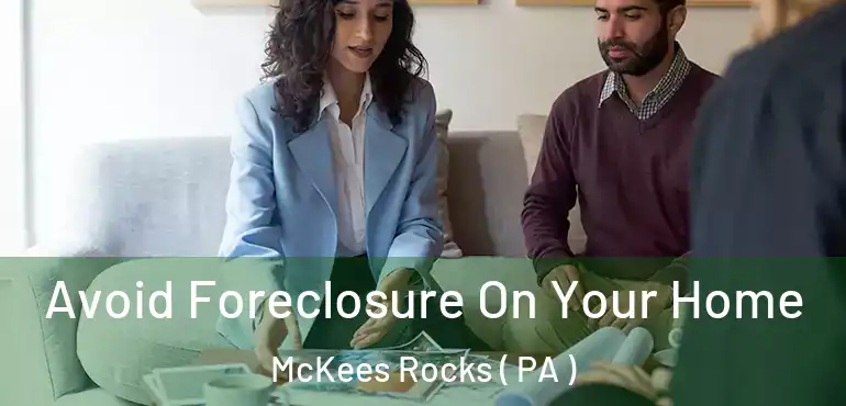  Avoid Foreclosure On Your Home McKees Rocks ( PA )
