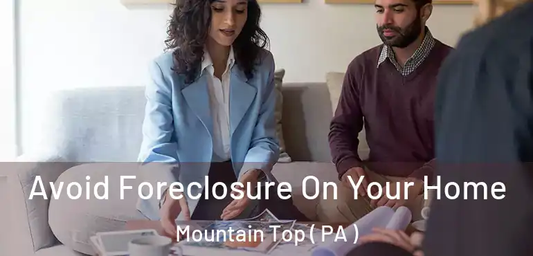  Avoid Foreclosure On Your Home Mountain Top ( PA )