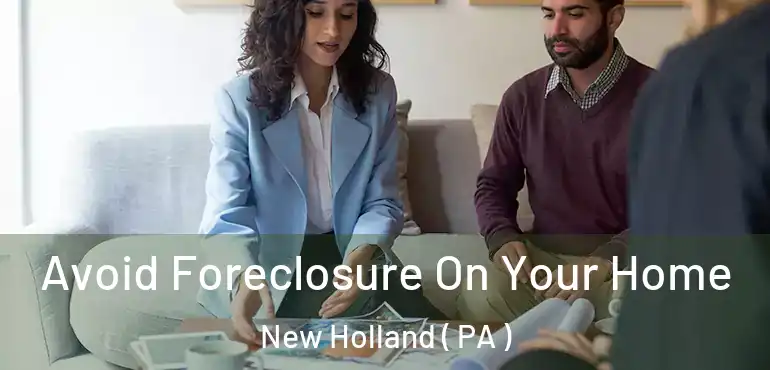  Avoid Foreclosure On Your Home New Holland ( PA )