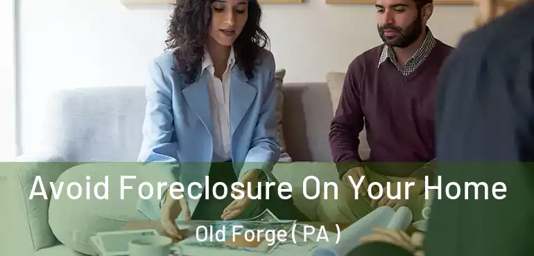  Avoid Foreclosure On Your Home Old Forge ( PA )