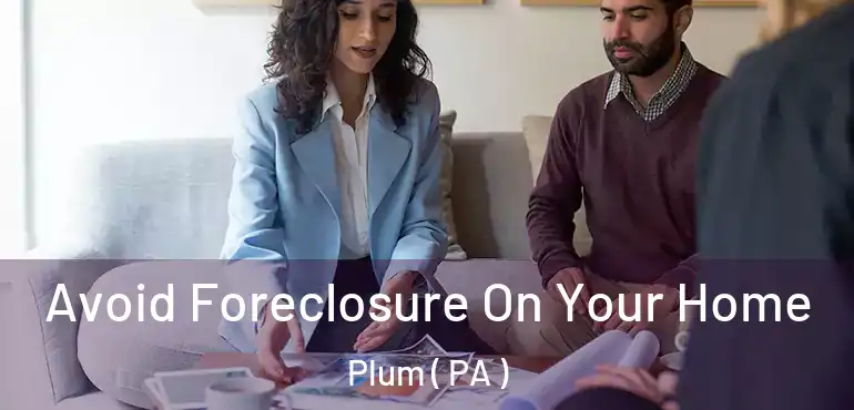  Avoid Foreclosure On Your Home Plum ( PA )