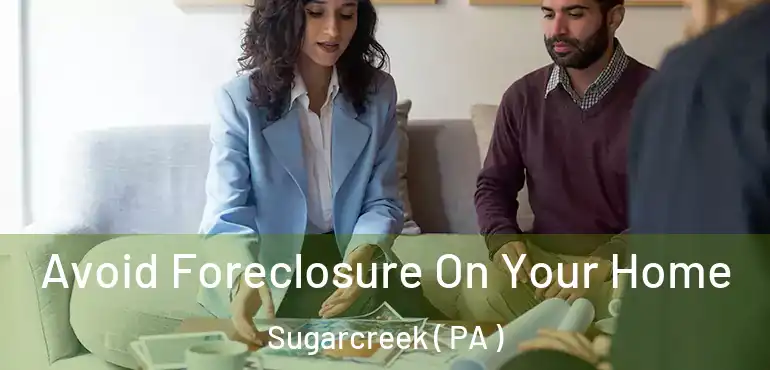  Avoid Foreclosure On Your Home Sugarcreek ( PA )