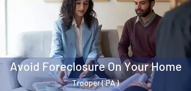  Avoid Foreclosure On Your Home Trooper ( PA )