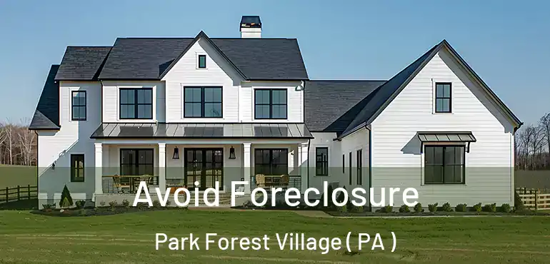  Avoid Foreclosure Park Forest Village ( PA )