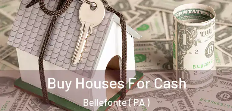  Buy Houses For Cash Bellefonte ( PA )