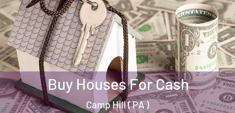  Buy Houses For Cash Camp Hill ( PA )
