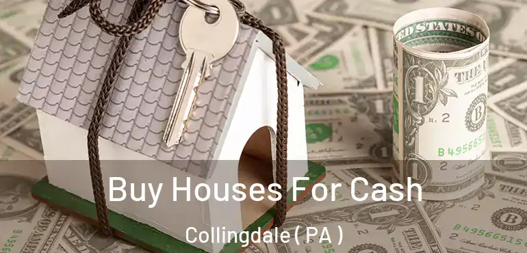  Buy Houses For Cash Collingdale ( PA )