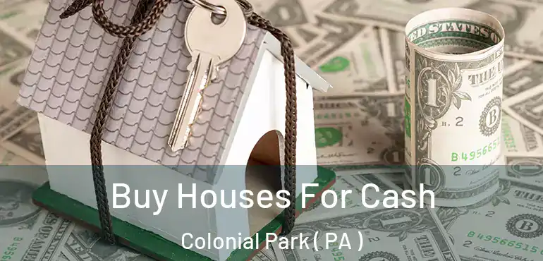  Buy Houses For Cash Colonial Park ( PA )