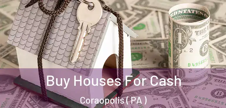  Buy Houses For Cash Coraopolis ( PA )