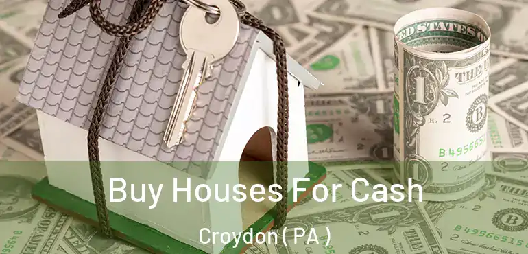  Buy Houses For Cash Croydon ( PA )