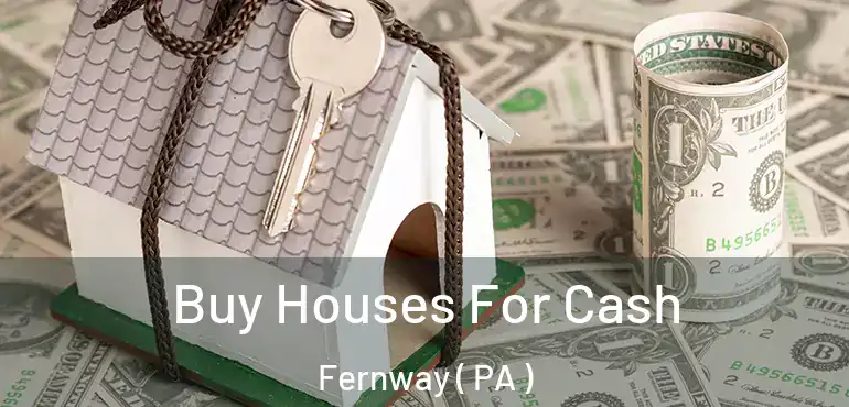  Buy Houses For Cash Fernway ( PA )