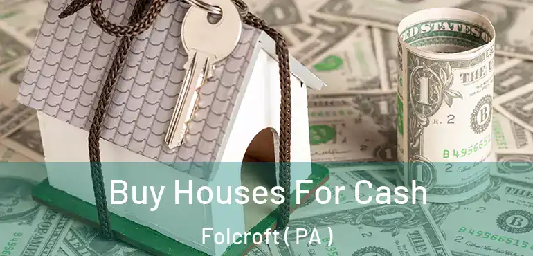  Buy Houses For Cash Folcroft ( PA )