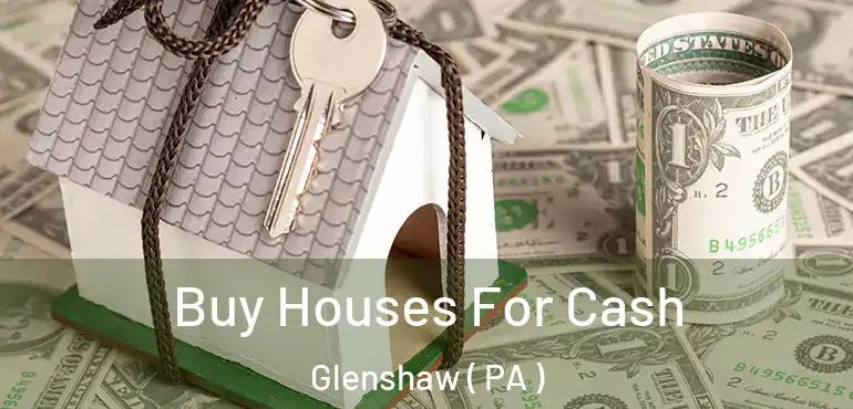  Buy Houses For Cash Glenshaw ( PA )