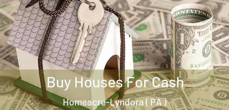  Buy Houses For Cash Homeacre-Lyndora ( PA )