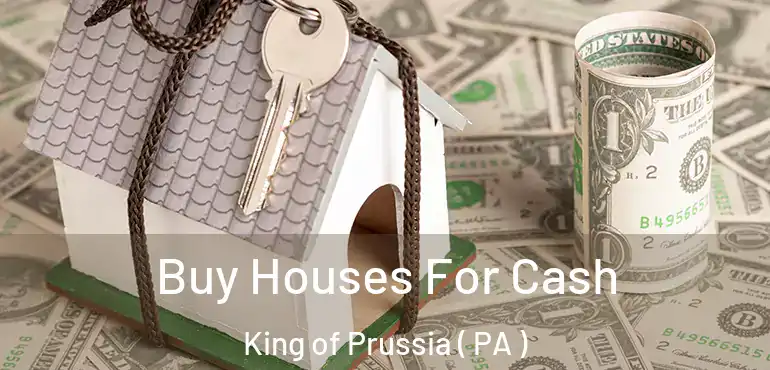  Buy Houses For Cash King of Prussia ( PA )