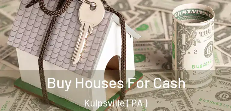  Buy Houses For Cash Kulpsville ( PA )