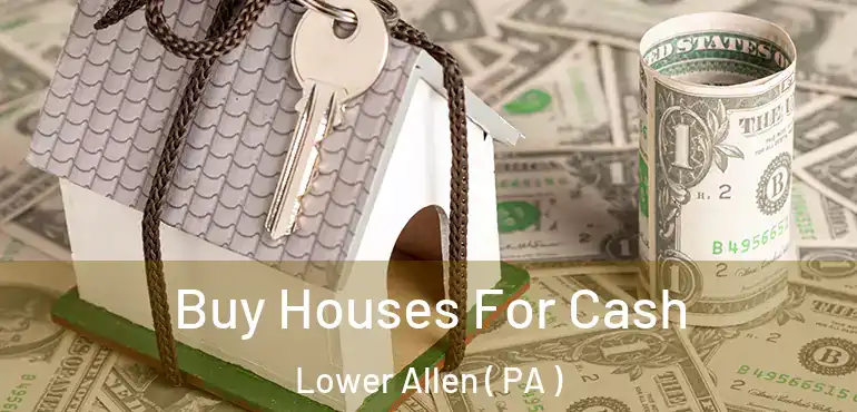  Buy Houses For Cash Lower Allen ( PA )