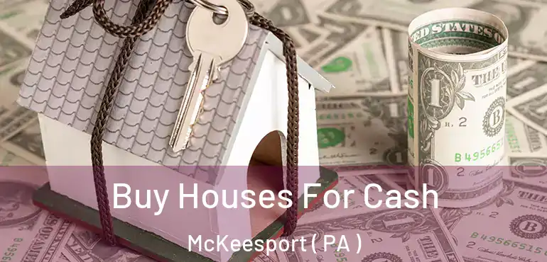  Buy Houses For Cash McKeesport ( PA )