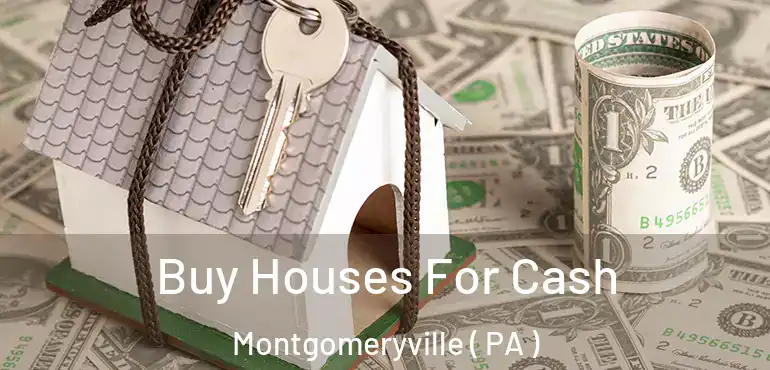  Buy Houses For Cash Montgomeryville ( PA )