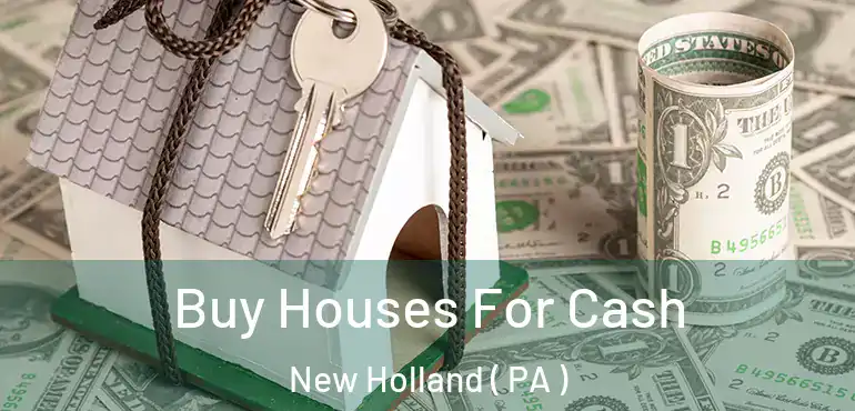  Buy Houses For Cash New Holland ( PA )