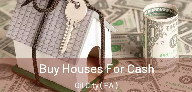  Buy Houses For Cash Oil City ( PA )